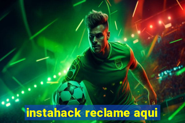 instahack reclame aqui